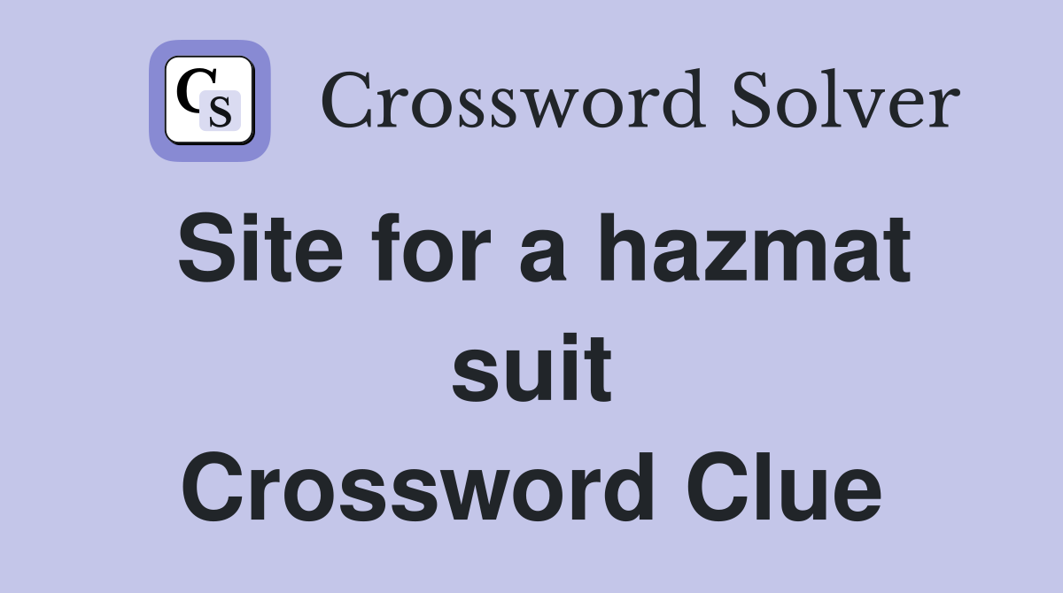 Site for a hazmat suit Crossword Clue