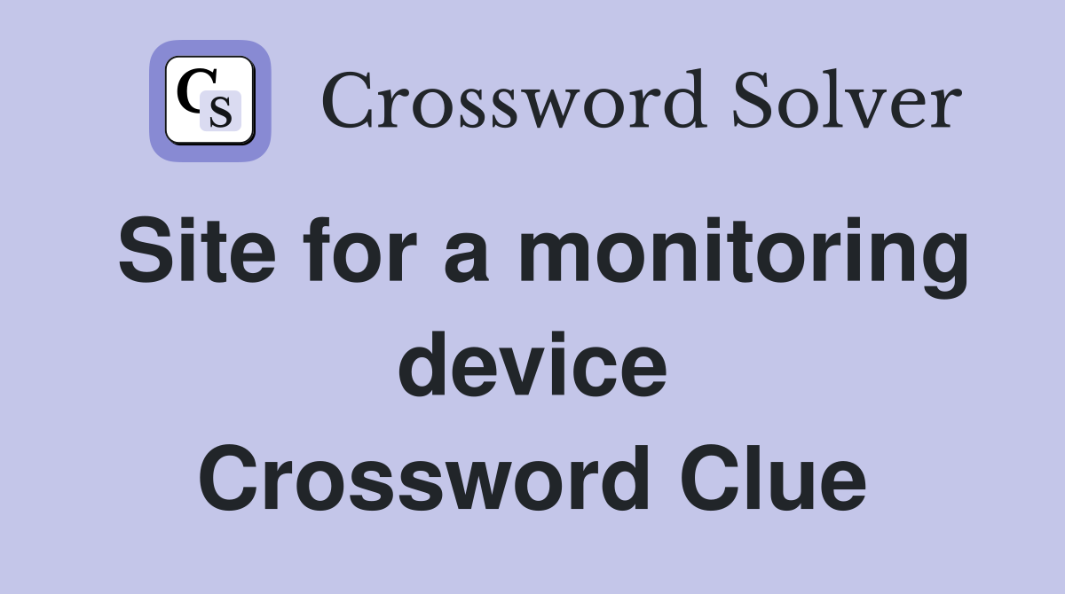 Site for a monitoring device Crossword Clue