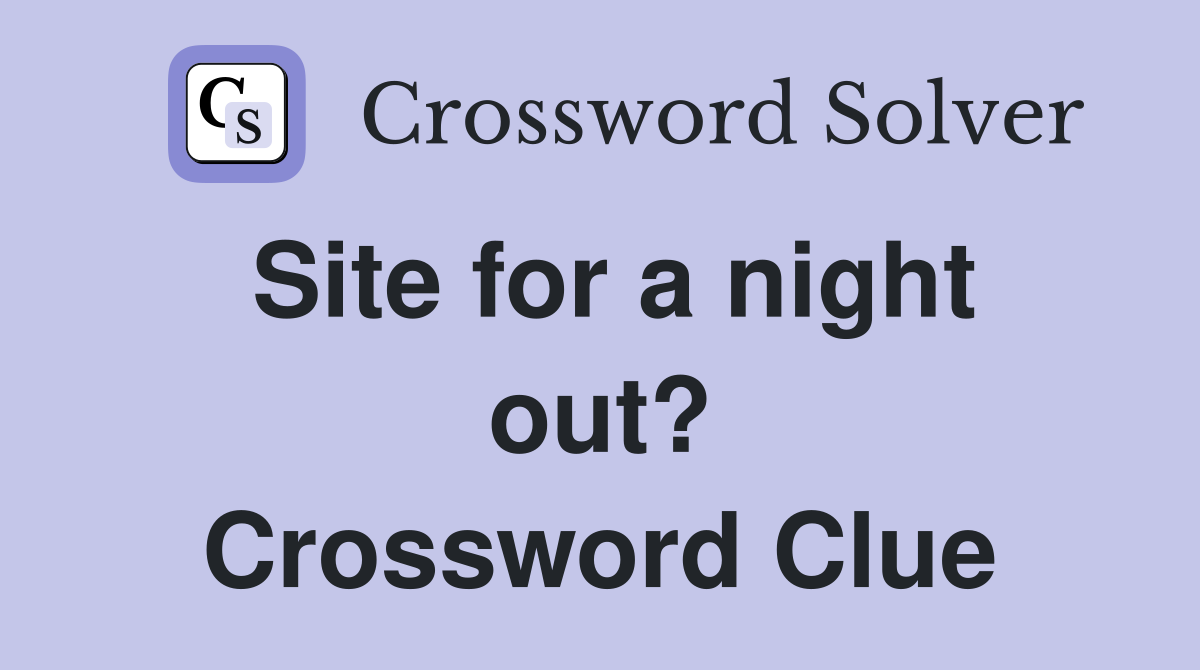 Site for a night out? Crossword Clue
