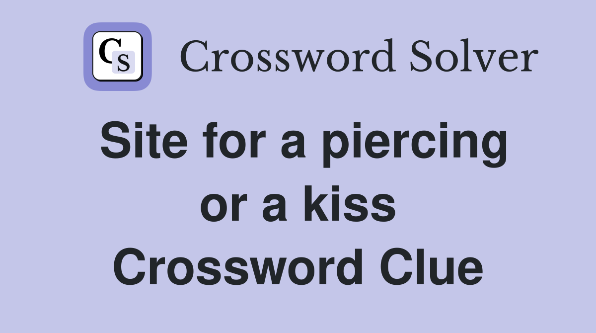 Site for a piercing or a kiss Crossword Clue