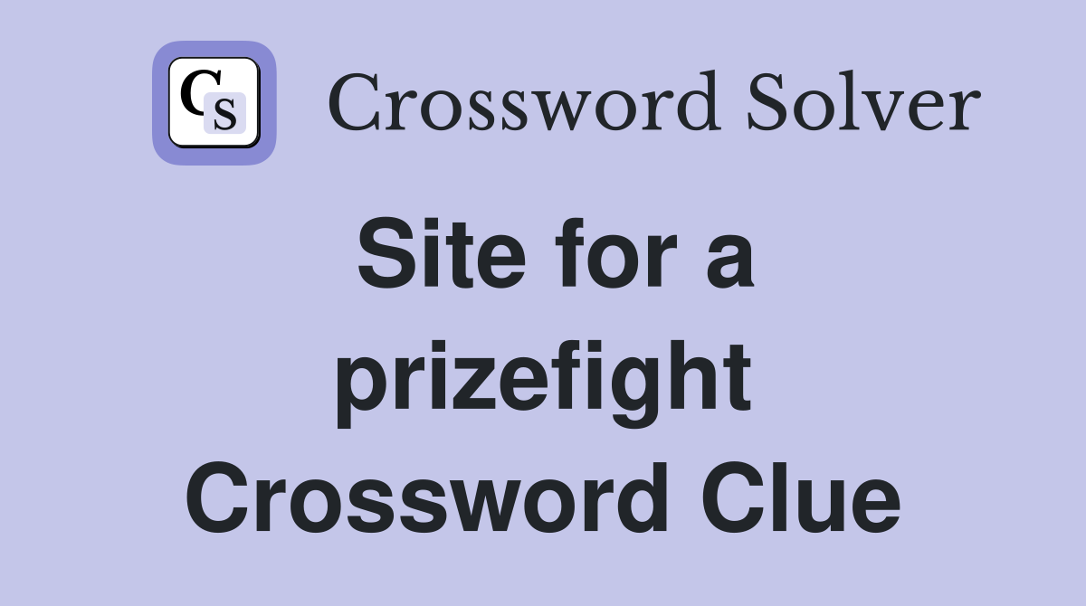 Site for a prizefight Crossword Clue