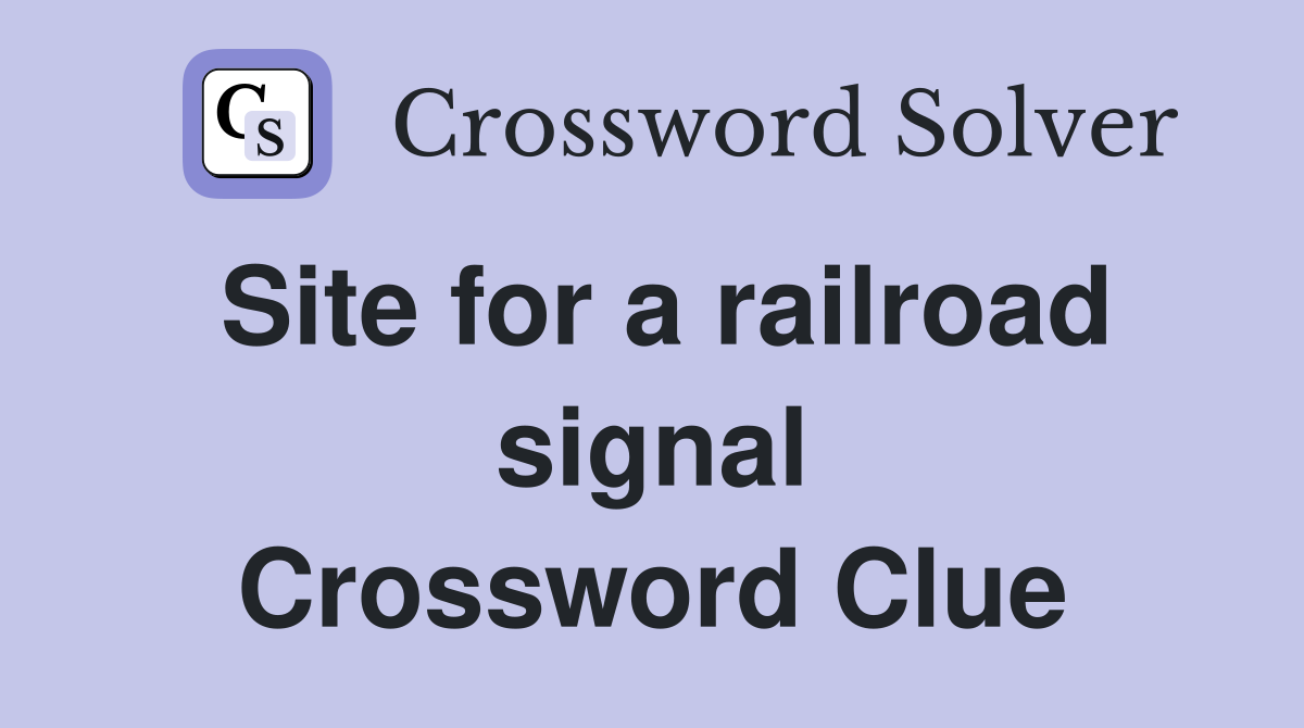 Site for a railroad signal Crossword Clue