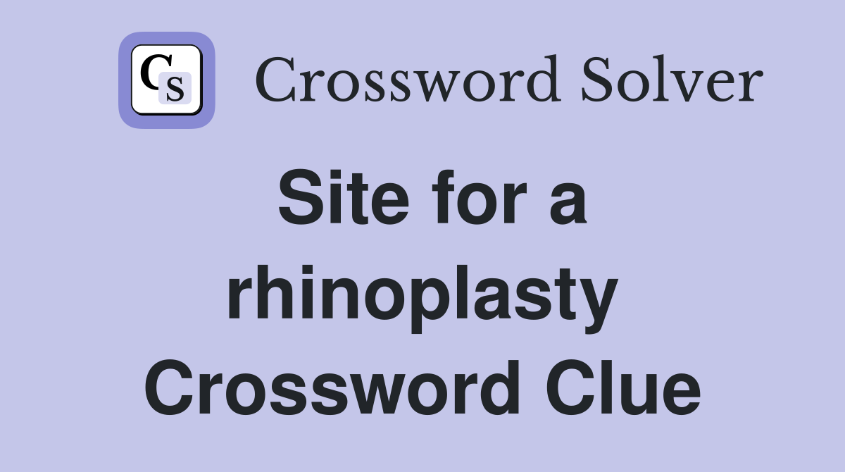 Site for a rhinoplasty Crossword Clue