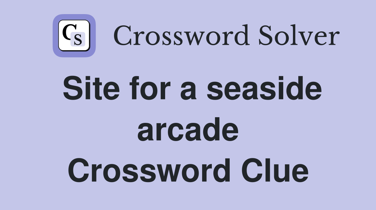 Site for a seaside arcade Crossword Clue