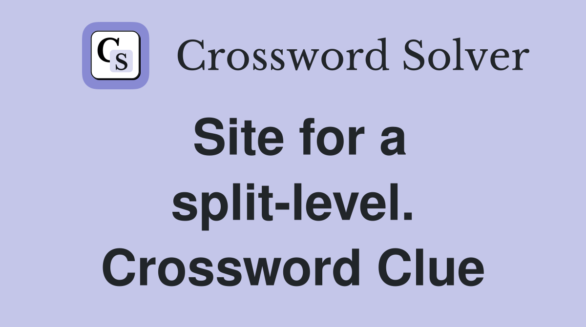 Site for a split-level. Crossword Clue
