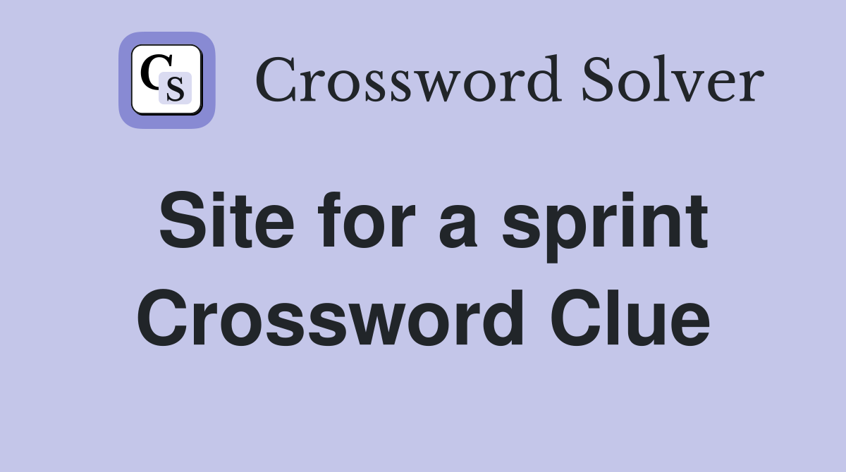 Site for a sprint Crossword Clue