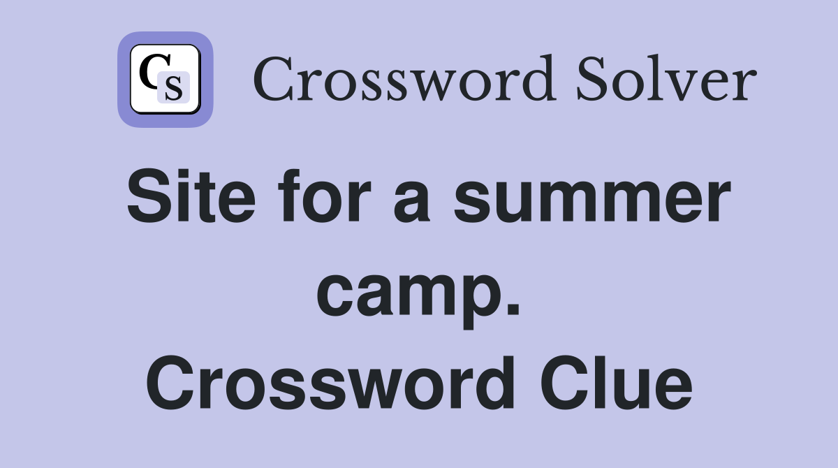 Site for a summer camp. Crossword Clue