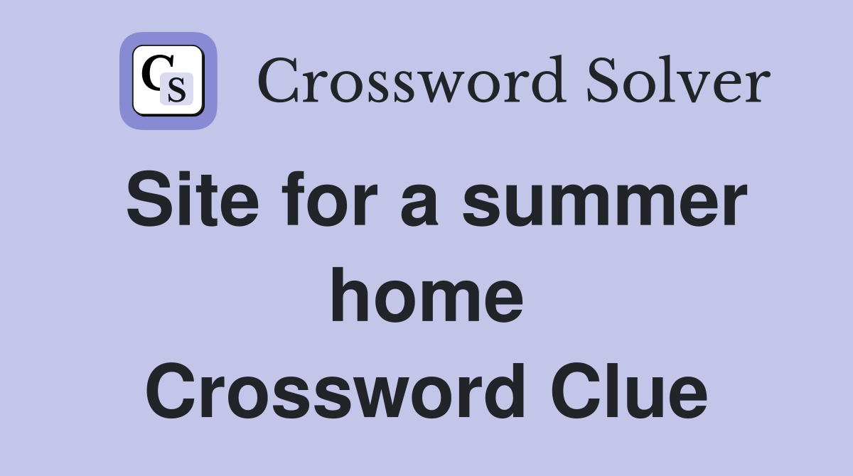 Site for a summer home Crossword Clue