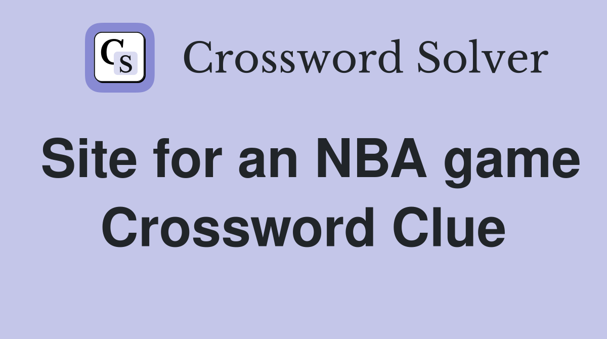 Site for an NBA game Crossword Clue