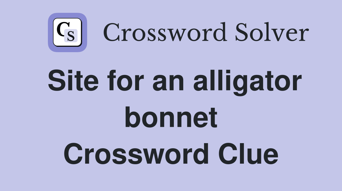 Site for an alligator bonnet Crossword Clue
