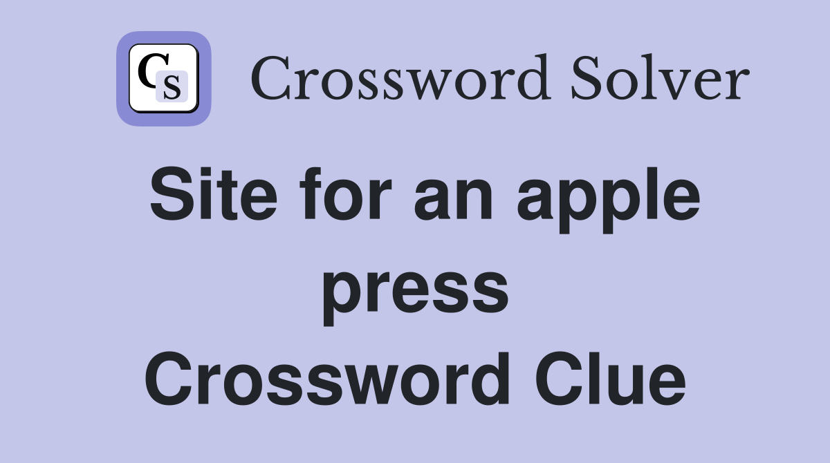 Site for an apple press Crossword Clue