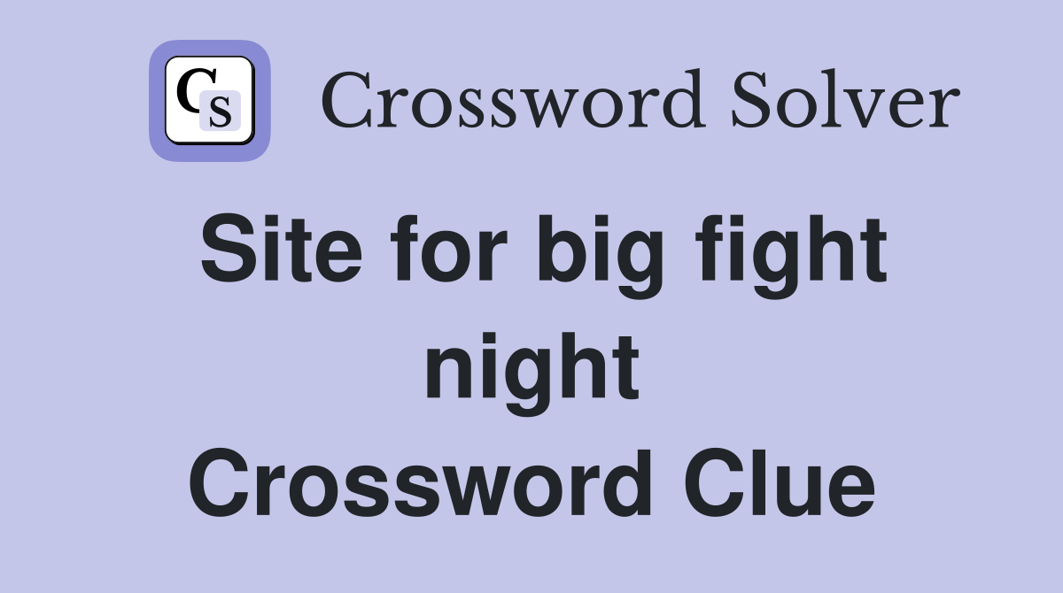 Site for big fight night Crossword Clue