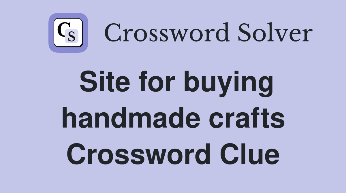 Site for buying handmade crafts Crossword Clue