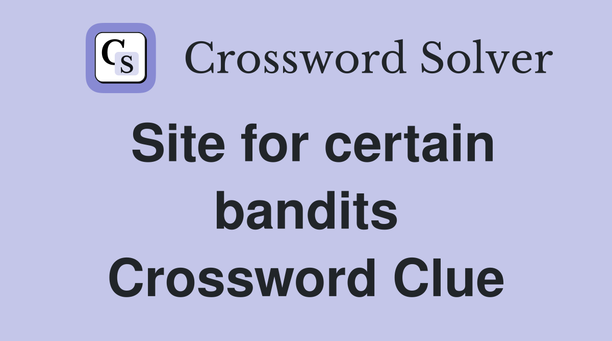 Site for certain bandits Crossword Clue