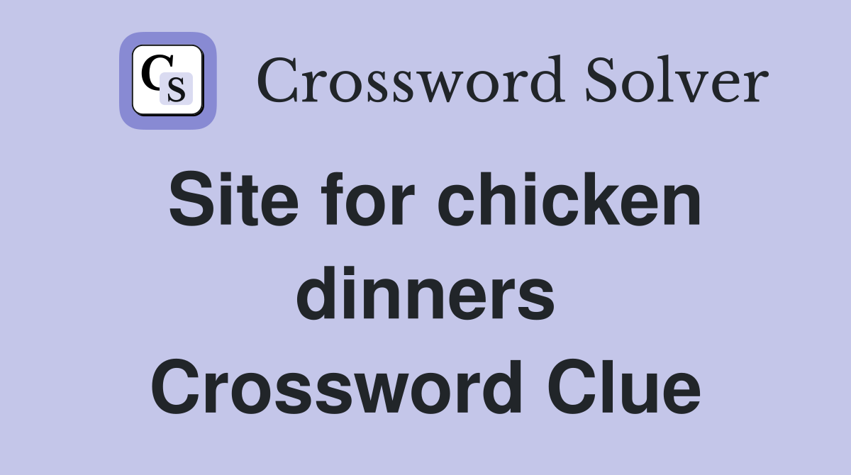 Site for chicken dinners Crossword Clue