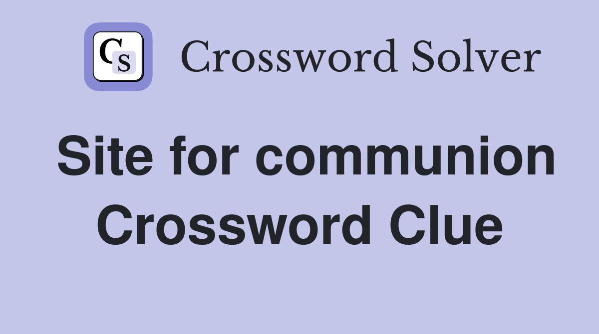 Site for communion Crossword Clue