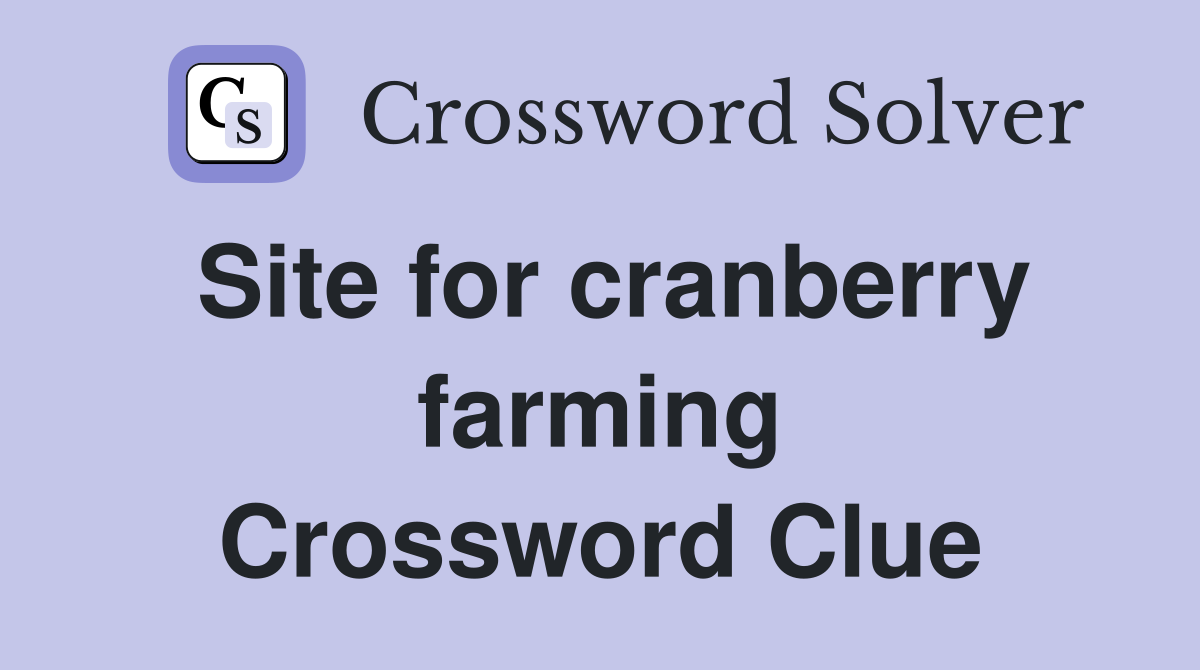 Site for cranberry farming Crossword Clue