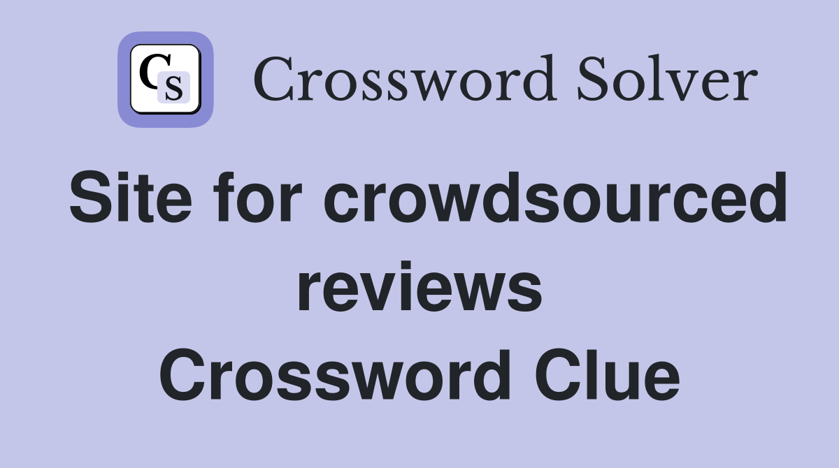 Site for crowdsourced reviews Crossword Clue