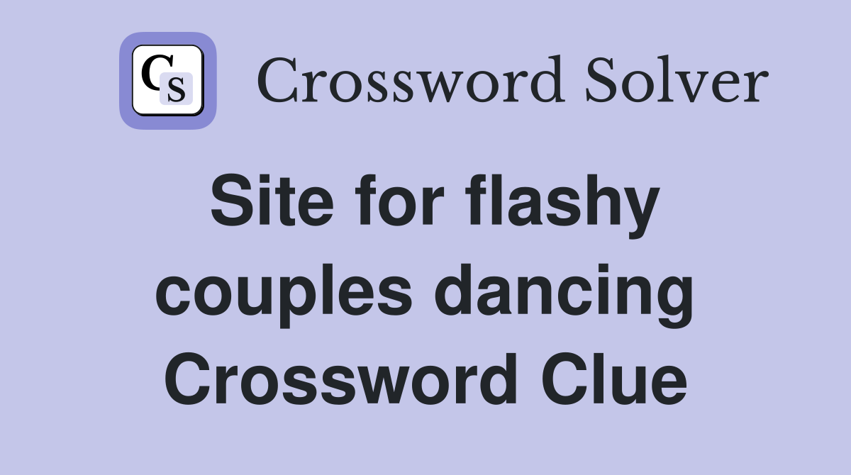 Site for flashy couples dancing Crossword Clue