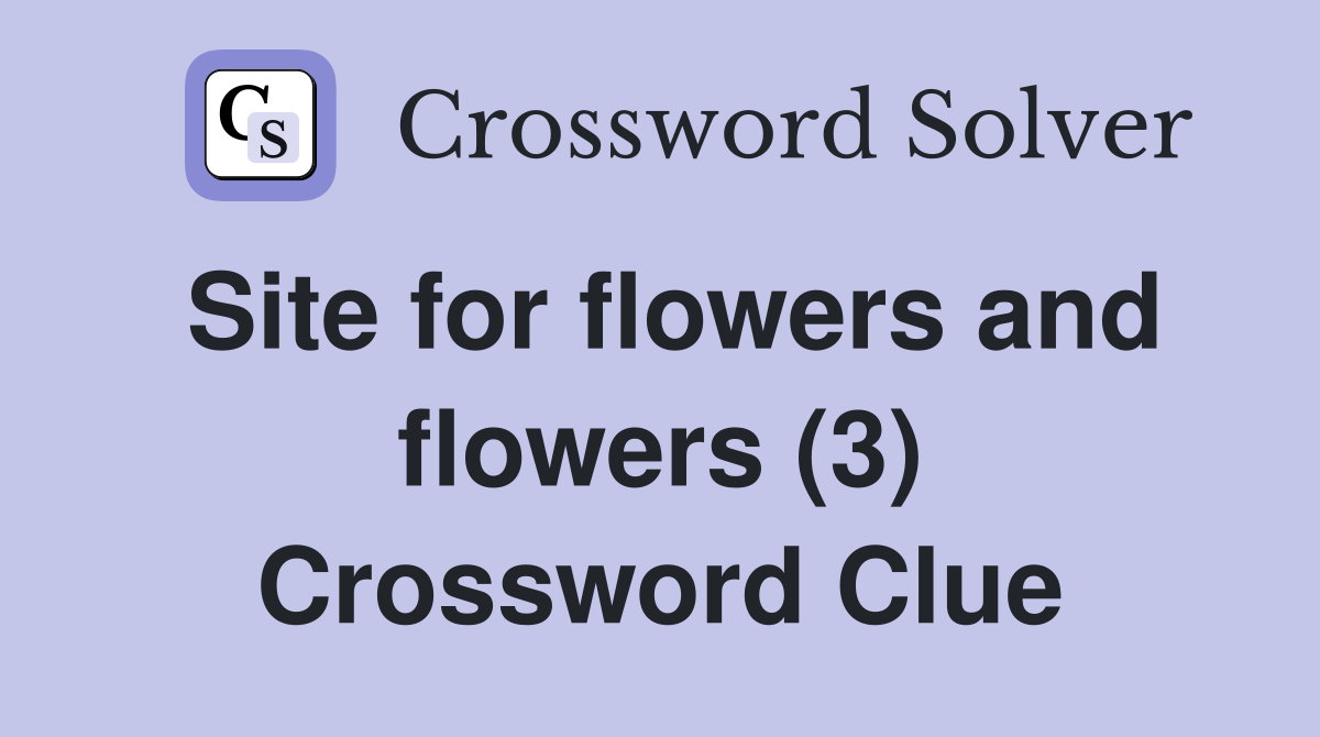 Site for flowers and flowers (3) Crossword Clue