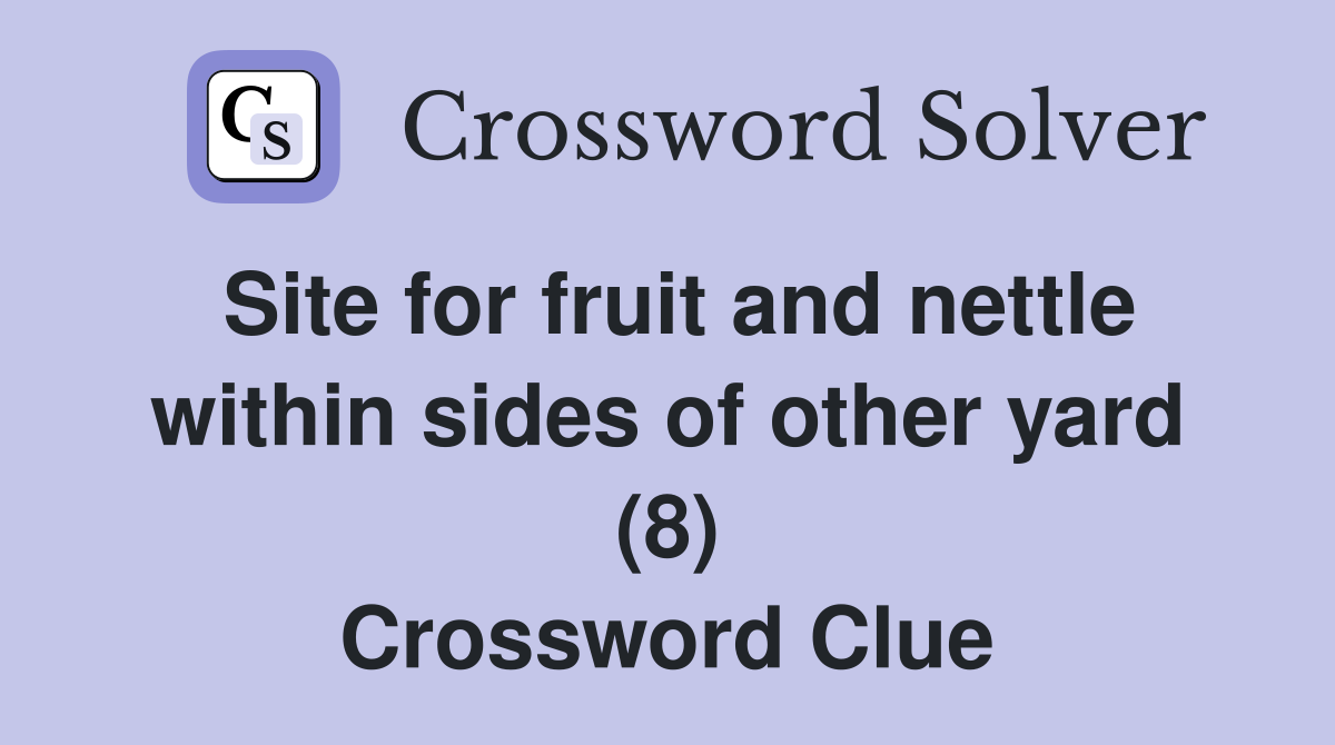 Site for fruit and nettle within sides of other yard (8) Crossword Clue