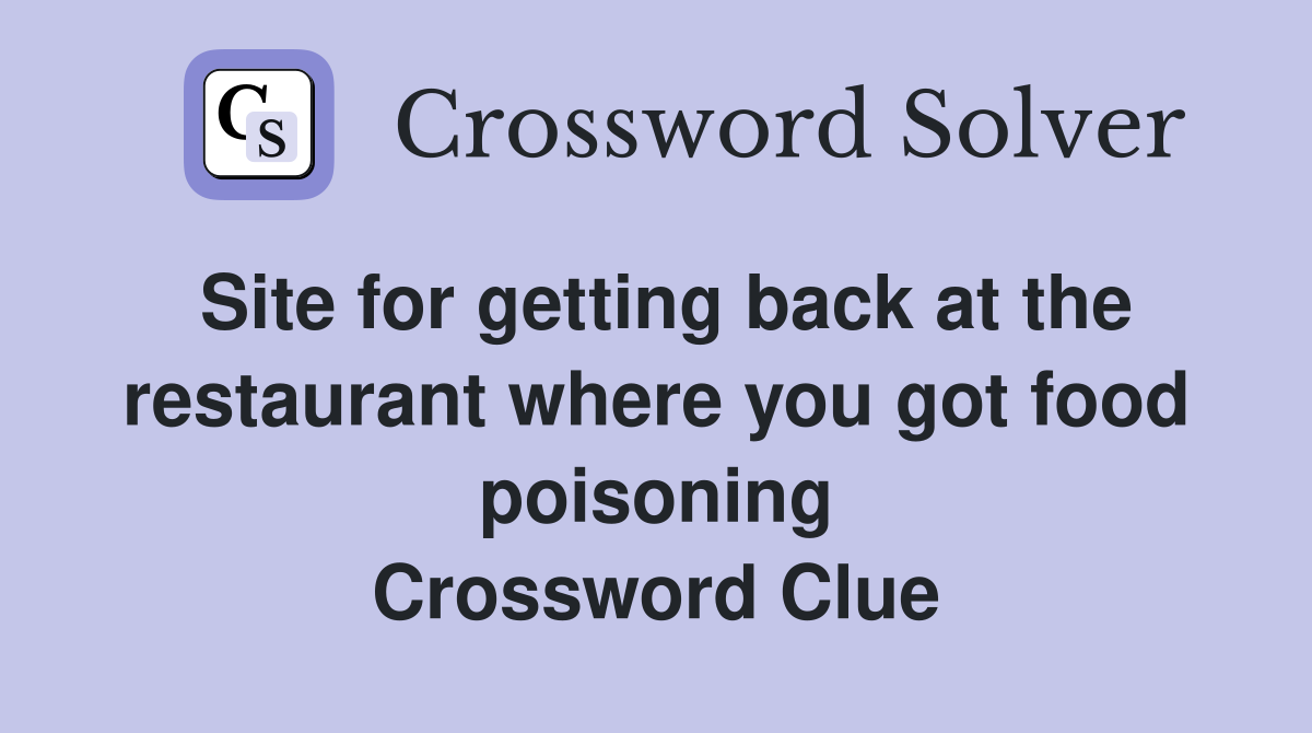Site for getting back at the restaurant where you got food poisoning Crossword Clue