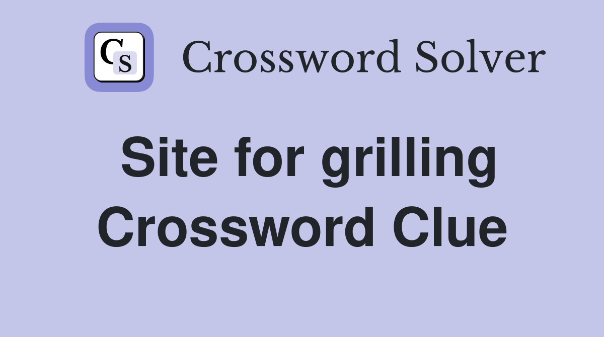 Site for grilling Crossword Clue