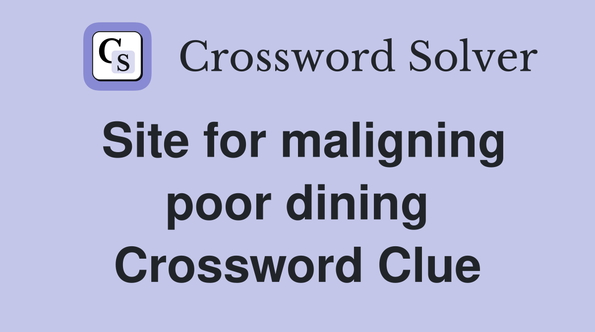 Site for maligning poor dining Crossword Clue