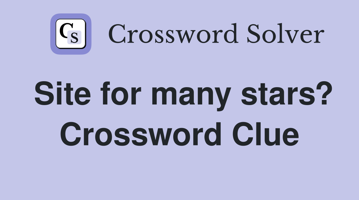 Site for many stars? Crossword Clue