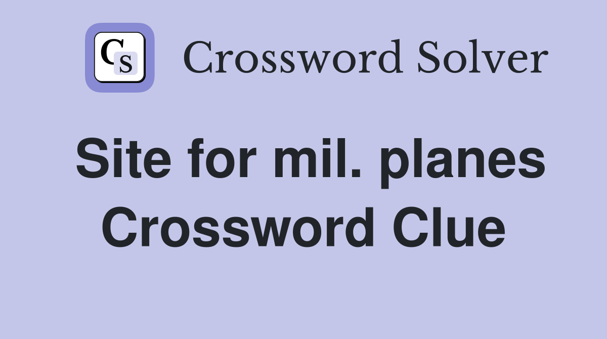 Site for mil. planes Crossword Clue