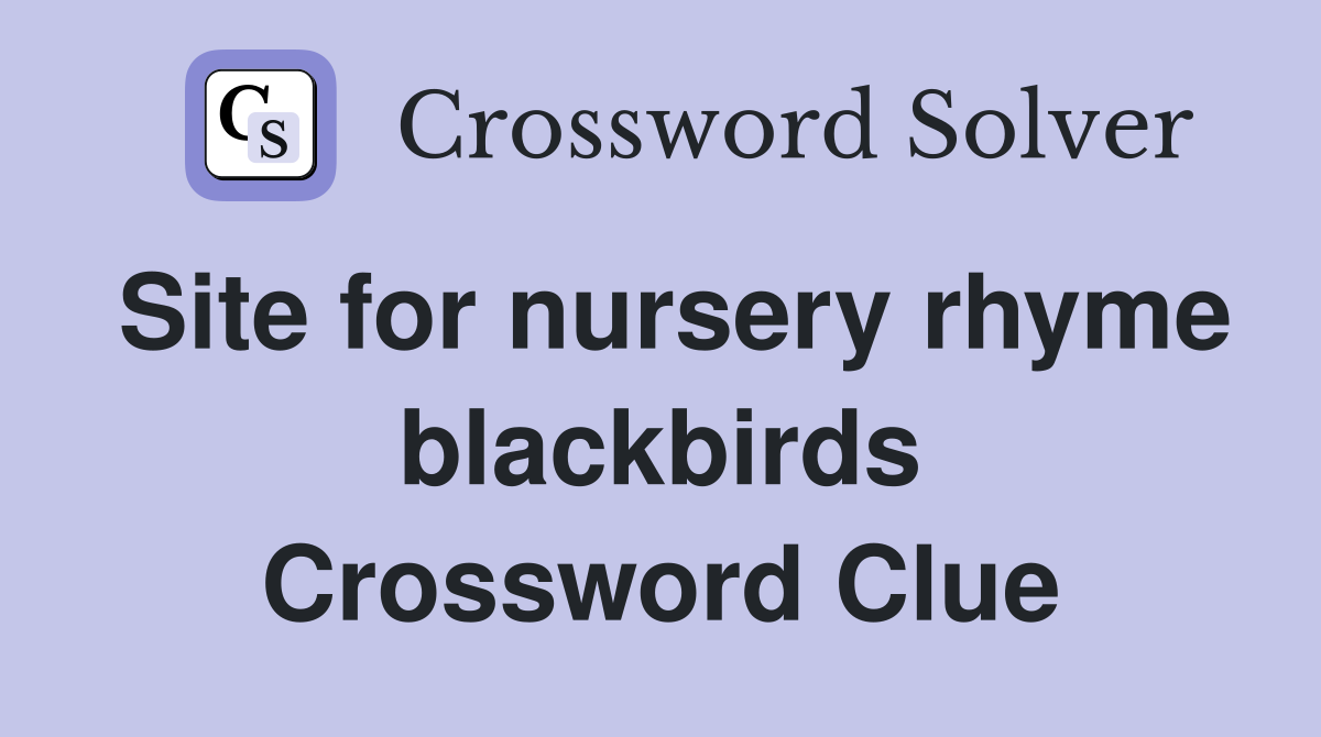 Site for nursery rhyme blackbirds Crossword Clue