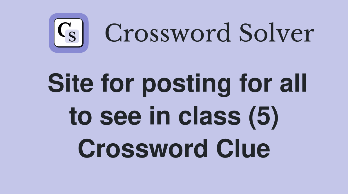 Site for posting for all to see in class (5) Crossword Clue