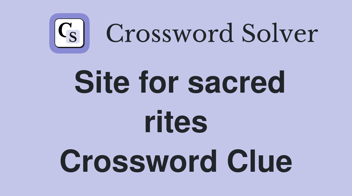 Site for sacred rites Crossword Clue