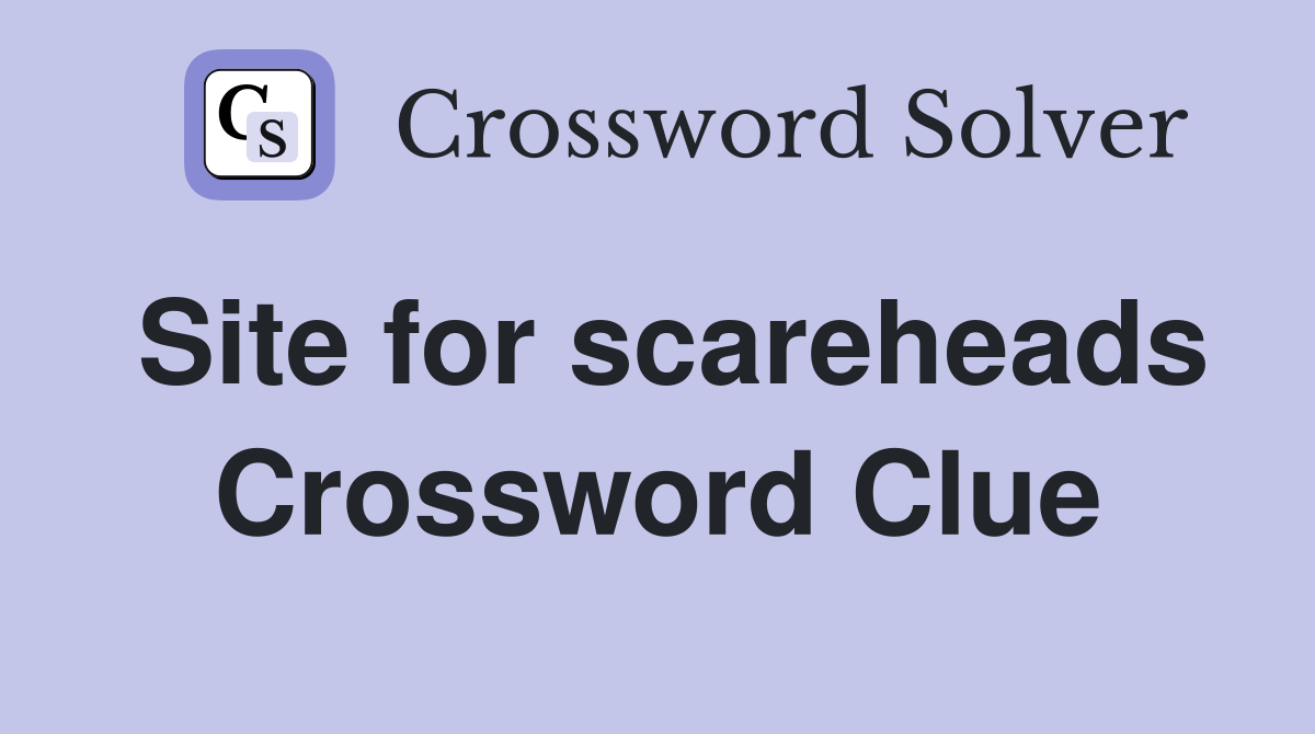 Site for scareheads Crossword Clue
