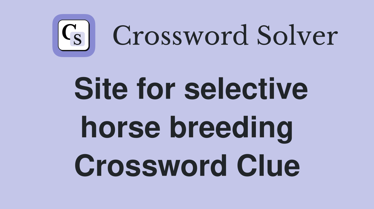 Site for selective horse breeding Crossword Clue