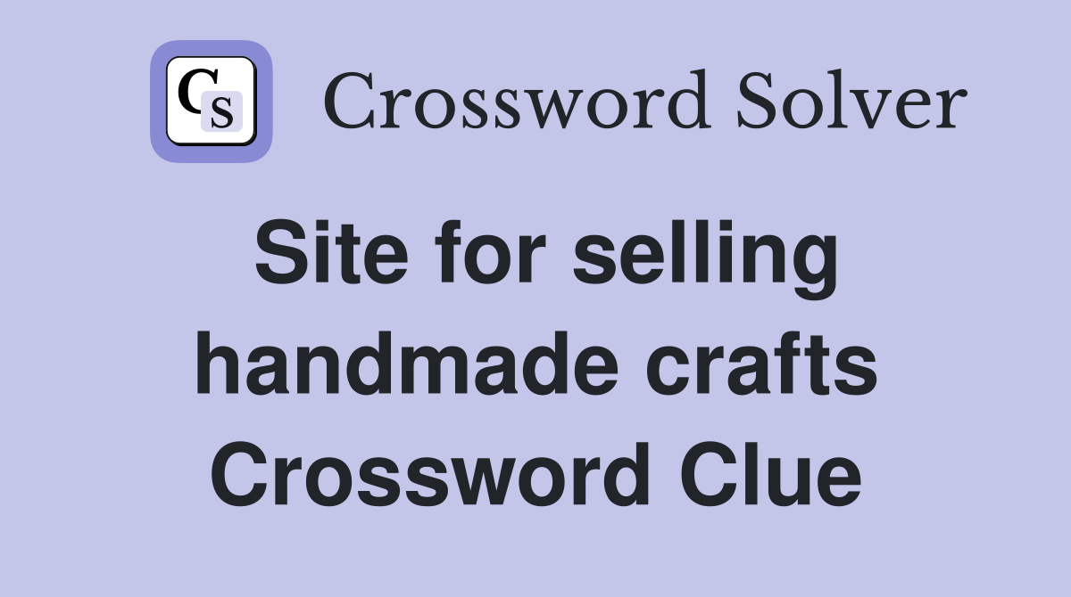 Site for selling handmade crafts Crossword Clue