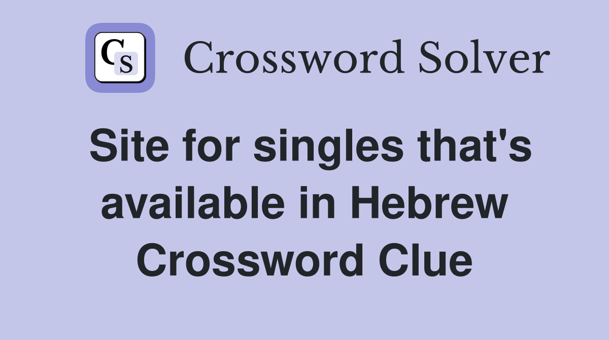 Site for singles that's available in Hebrew Crossword Clue