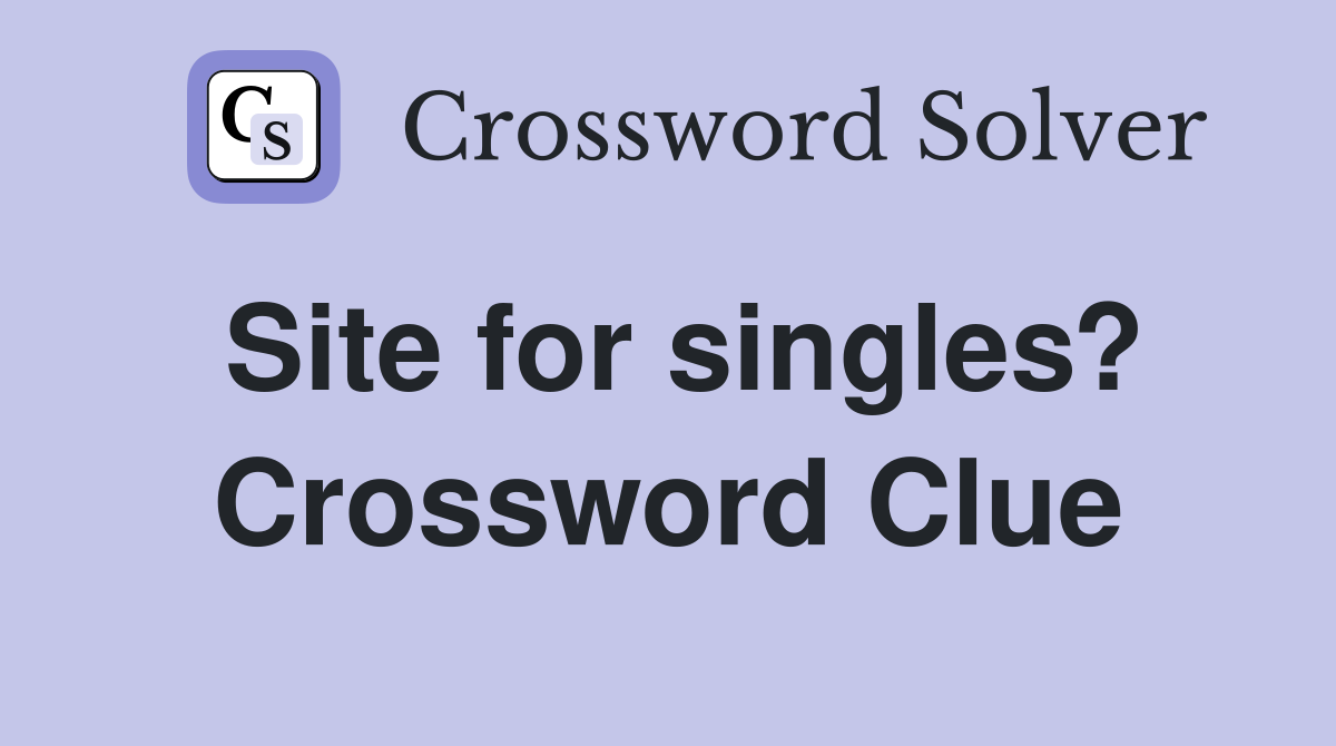 Site for singles? Crossword Clue