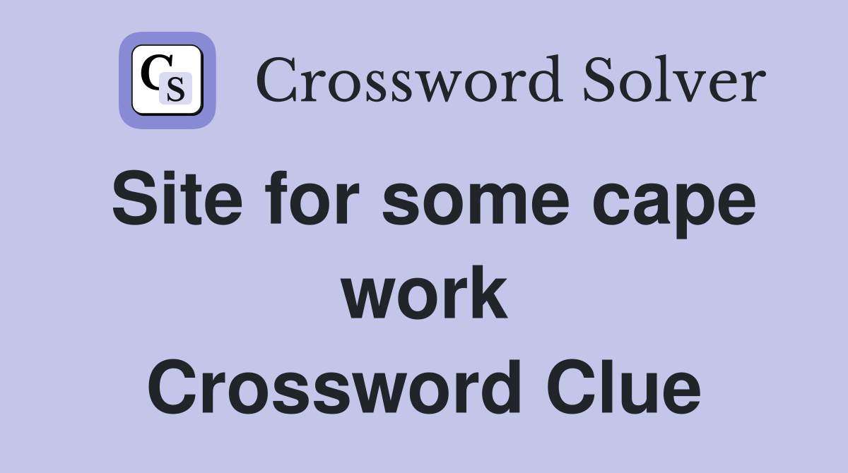 Site for some cape work Crossword Clue