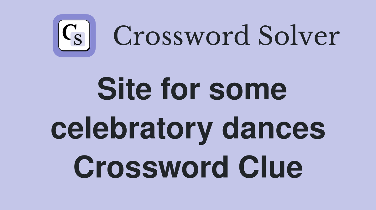 Site for some celebratory dances Crossword Clue
