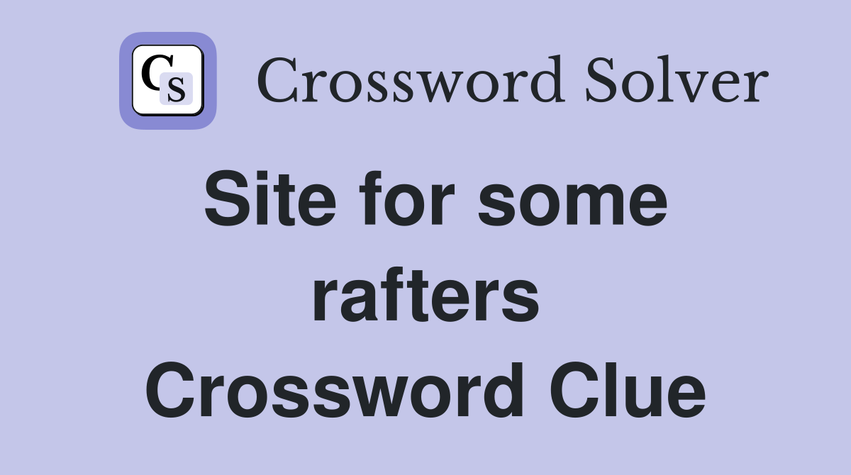 Site for some rafters Crossword Clue