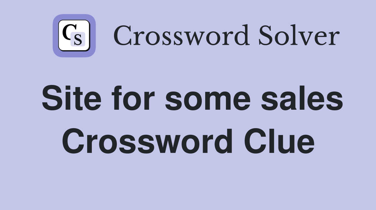 Site for some sales Crossword Clue
