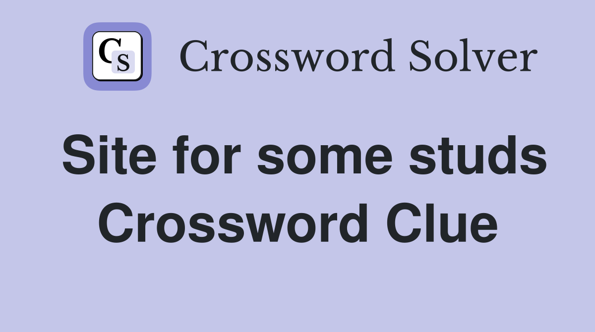 Site for some studs Crossword Clue