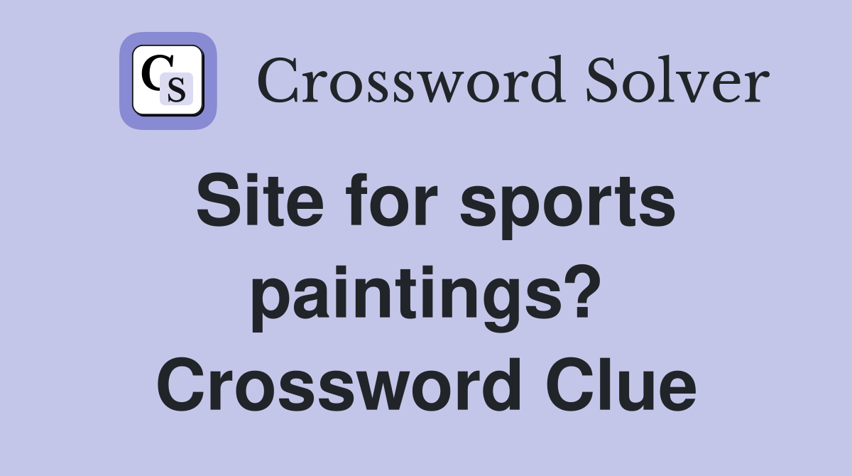 Site for sports paintings? Crossword Clue