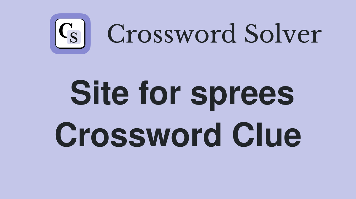 Site for sprees Crossword Clue