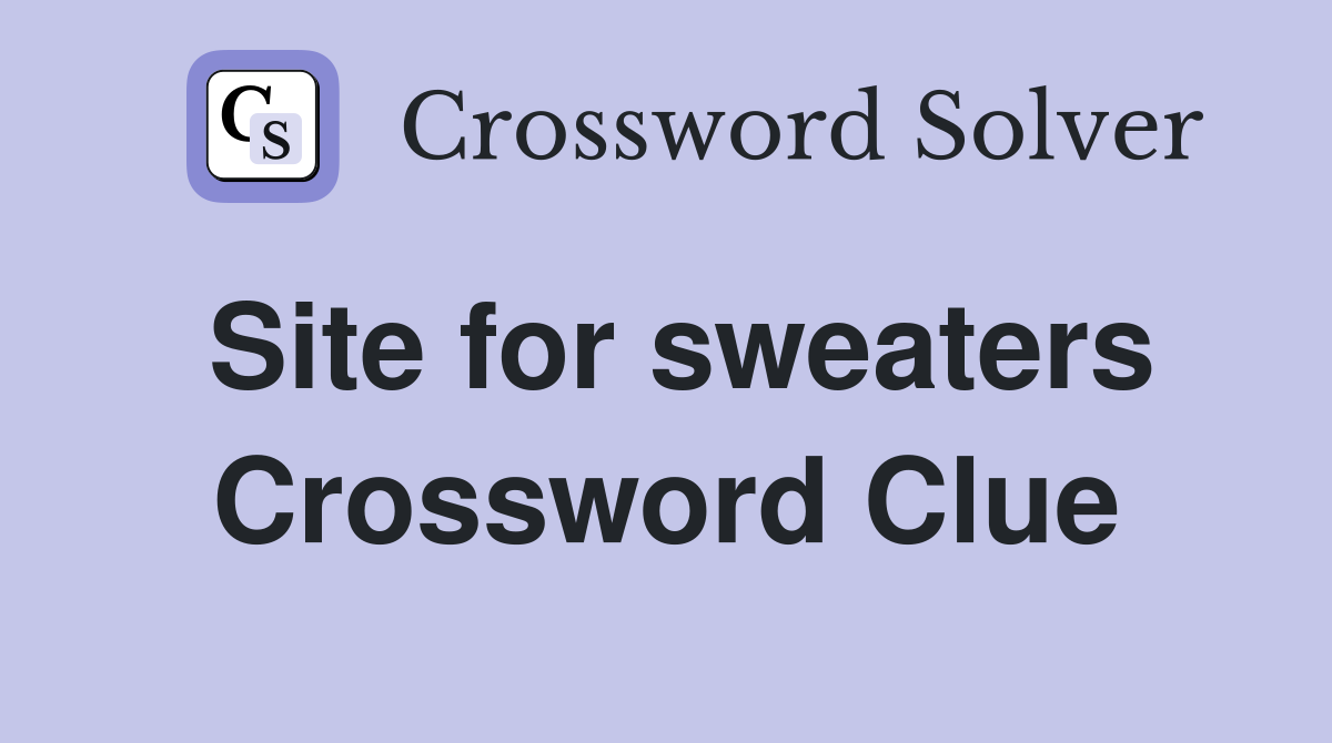 Site for sweaters Crossword Clue