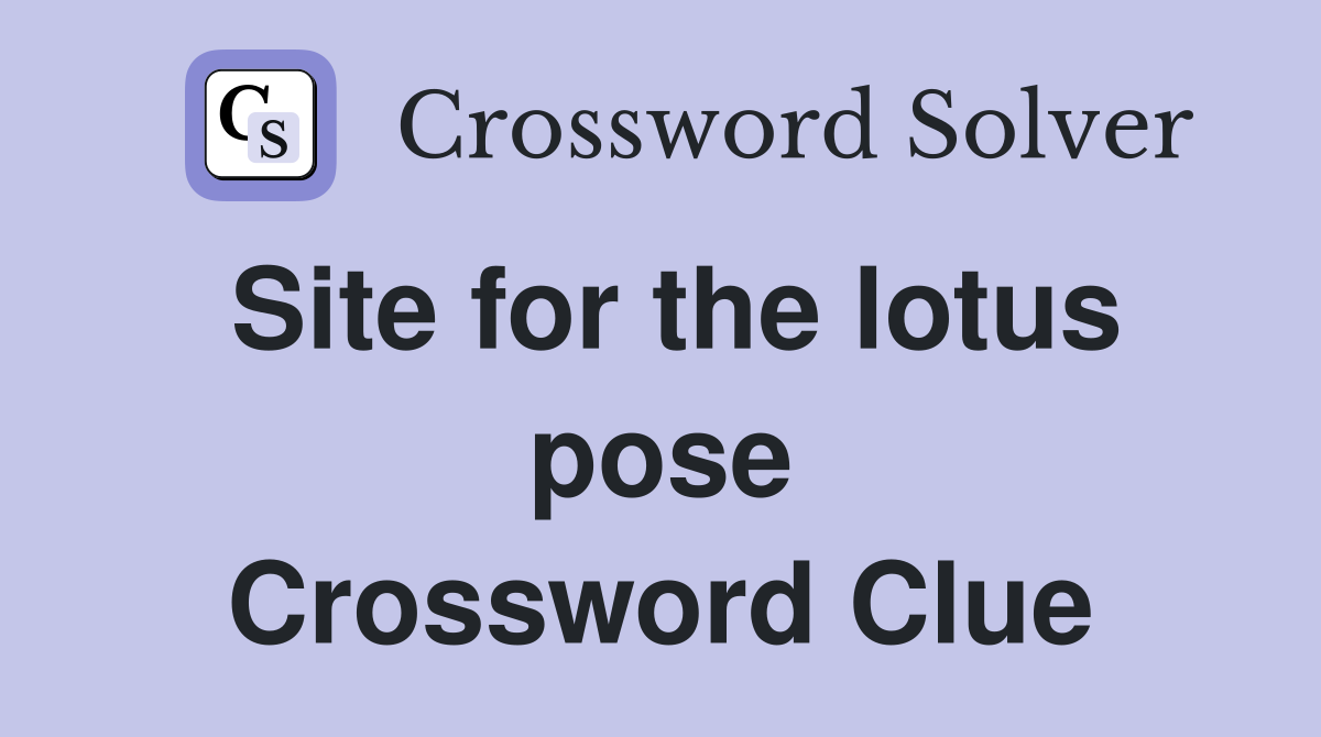 Site for the lotus pose Crossword Clue