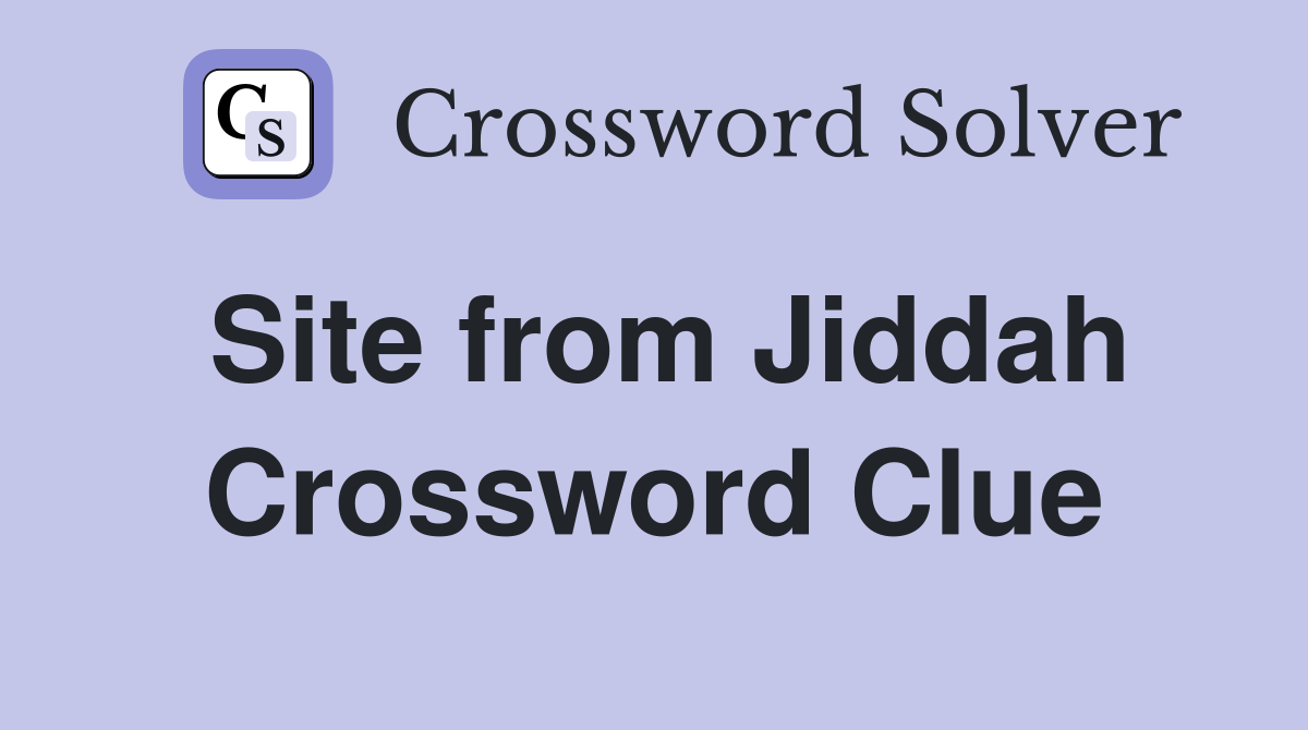 Site from Jiddah Crossword Clue