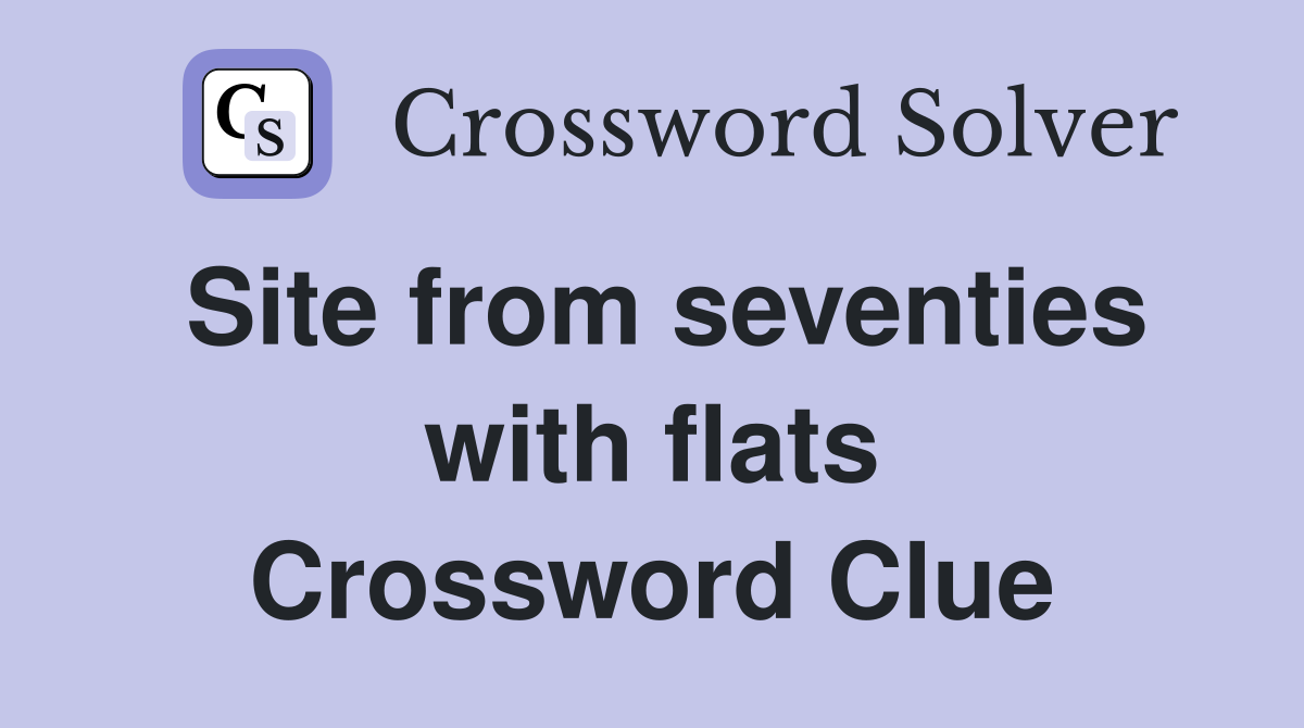 Site from seventies with flats Crossword Clue