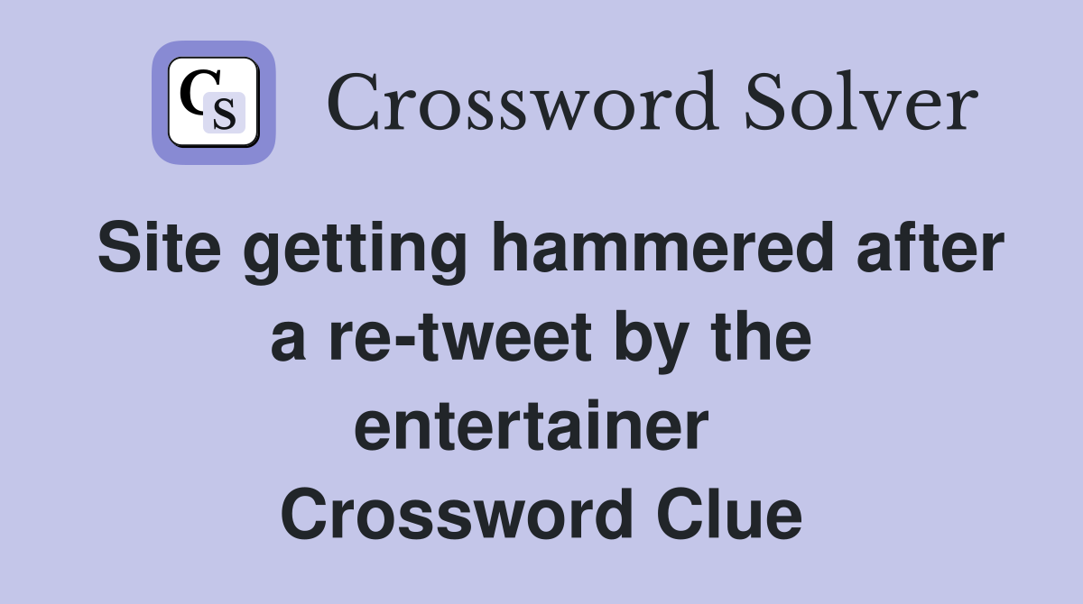 Site getting hammered after a re-tweet by the entertainer  Crossword Clue
